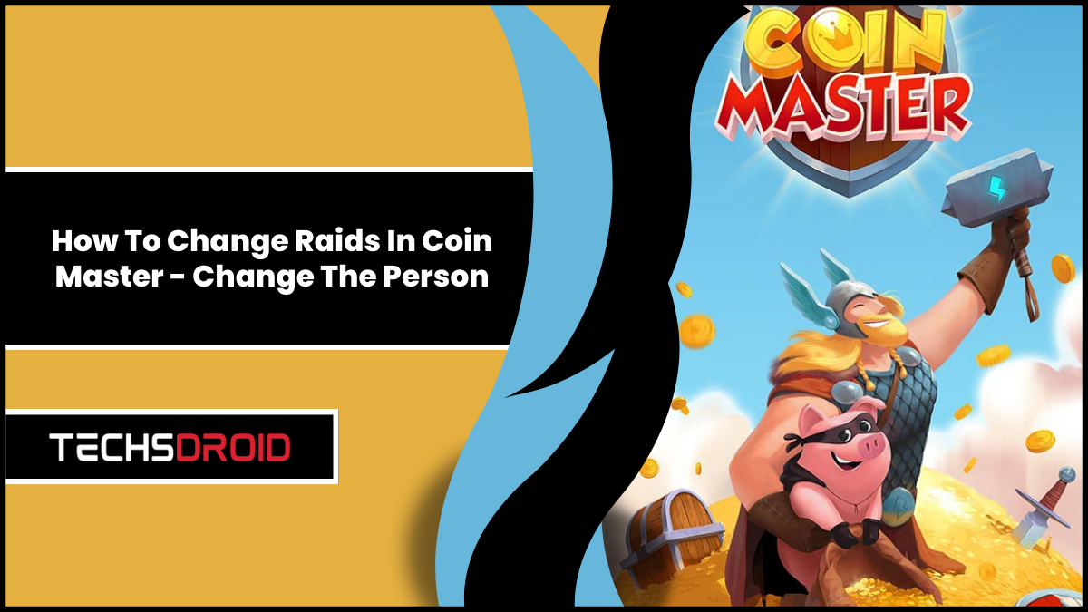how to change raids in coin master - change the person